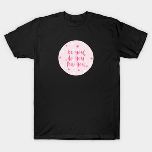 Be you, do you, for you T-Shirt